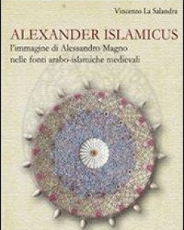 alexander_islamicus_l_immagine_di_alessandro_magno_nelle_fonti_arabo_islamiche_medievali_vincenzo_la_salandra.jpg