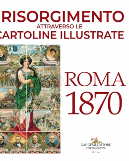 il_risorgimento_attraverso_le_cartoline_illustrate_roma_1870_consuelo_mastelloni_danilo_amato.jpg