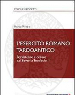 l_esercito_romano_tardoantico_oersistenze_e_cesure_dai_severi_a_todosio_i__marco_rocco.jpg