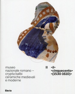 museo_nazionale_romano_crypta_balbi_ceramiche_medievali_e_moderne_il_cinquecento_1530_1610.jpg