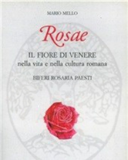 rosae_il_fiore_di_venere_nella_vita_e_nella_cultura_romana_biferi_rosaria_paesti_mario_mello.jpg