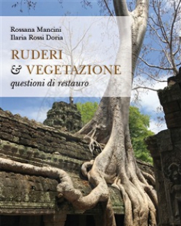 ruderi_e_vegetazione_questioni_di_restauro_rossana_mancini_ilaria_rossi_doria.jpg