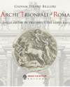 archi trionfali di roma incisioni seicentesche degli archi di trionfo e dei loro bassorilievi